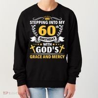 Stepping into my 60th birthday with gods grace and mercy Women's Sweatshirt thumb 0