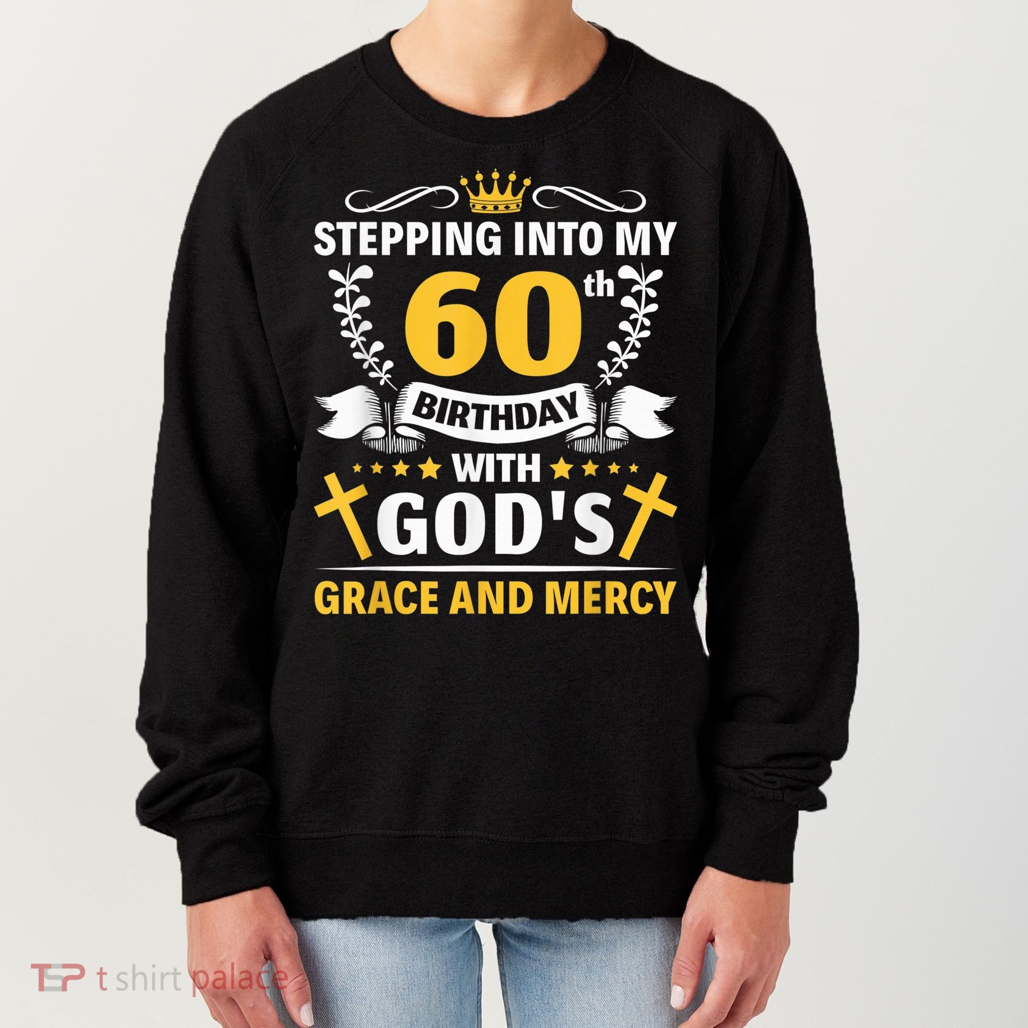 Stepping into my 60th birthday with gods grace and mercy Women's Sweatshirt