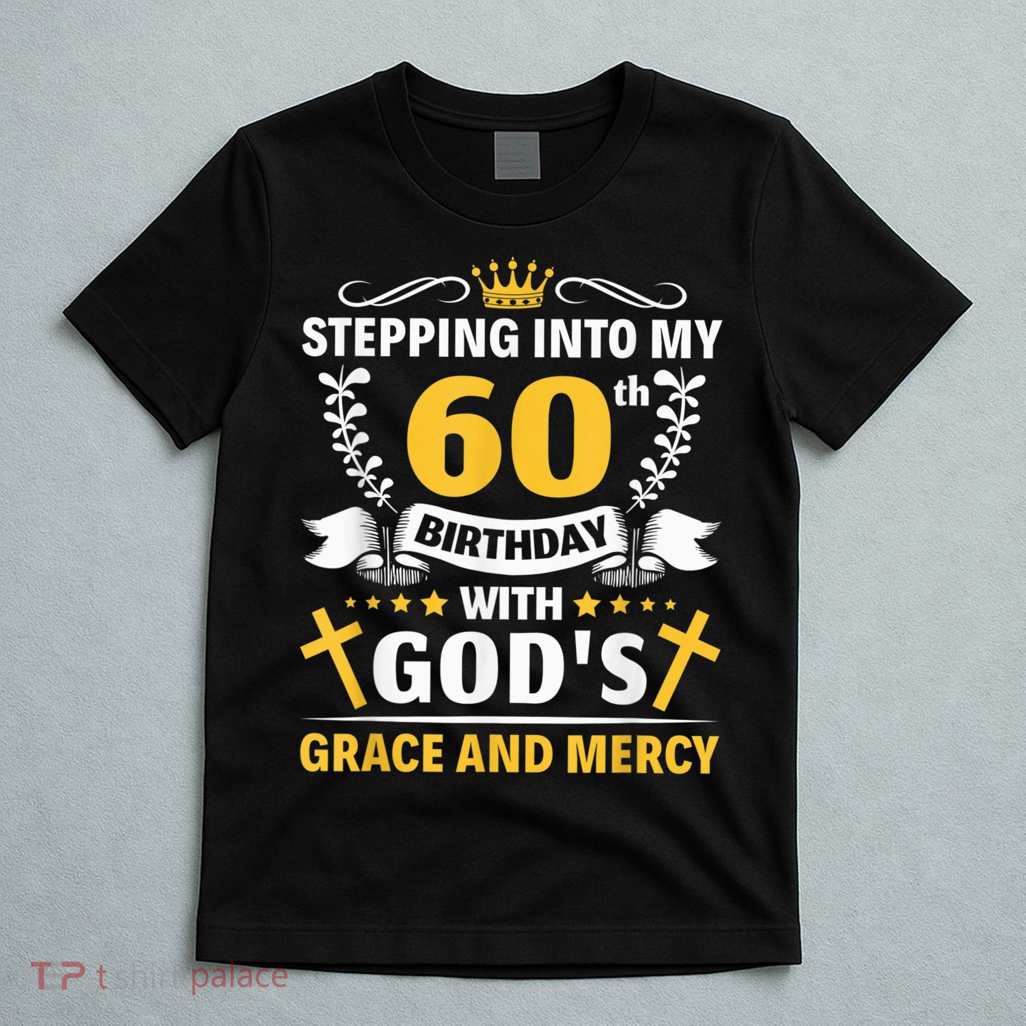 Stepping into my 60th birthday with gods grace and mercy T-Shirt