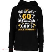 Stepping into my 60th birthday with gods grace and mercy Womens Funnel Neck Pullover Hood thumb 0