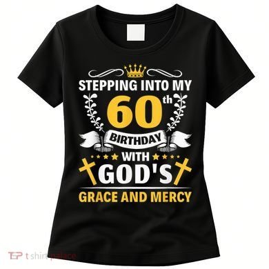 Stepping into my 60th birthday with gods grace and mercy Women's T-Shirt
