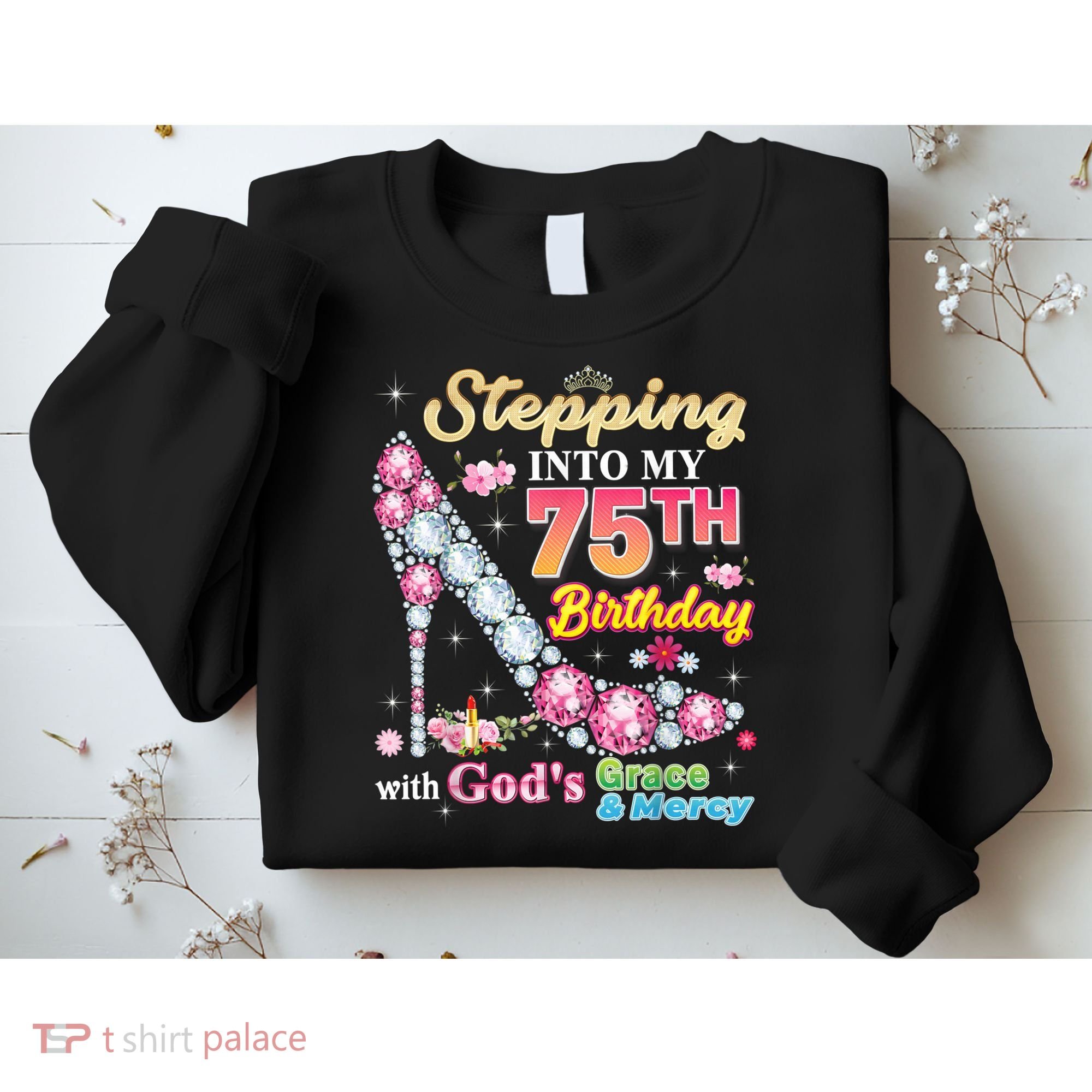 Stepping Into My 75th Birthday With God's Grace And Mercy Sweatshirt