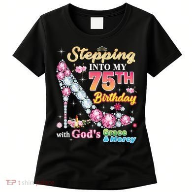 Stepping Into My 75th Birthday With God's Grace And Mercy Women's T-Shirt