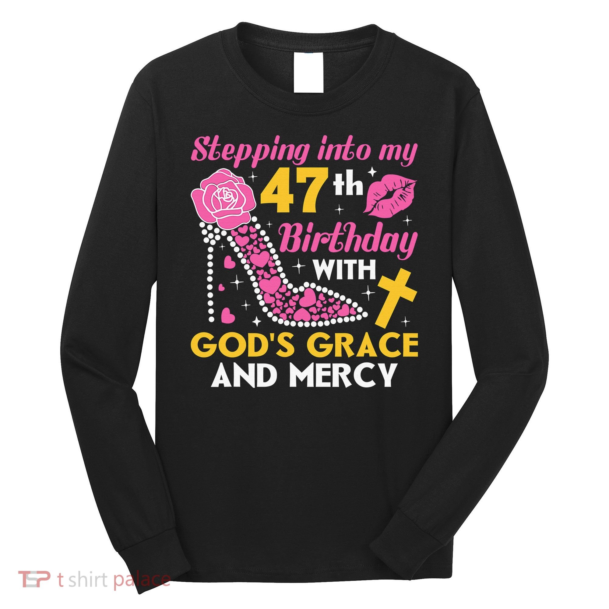 Stepping Into My 47th Birthday With God's Graces Mercy Long Sleeve Shirt