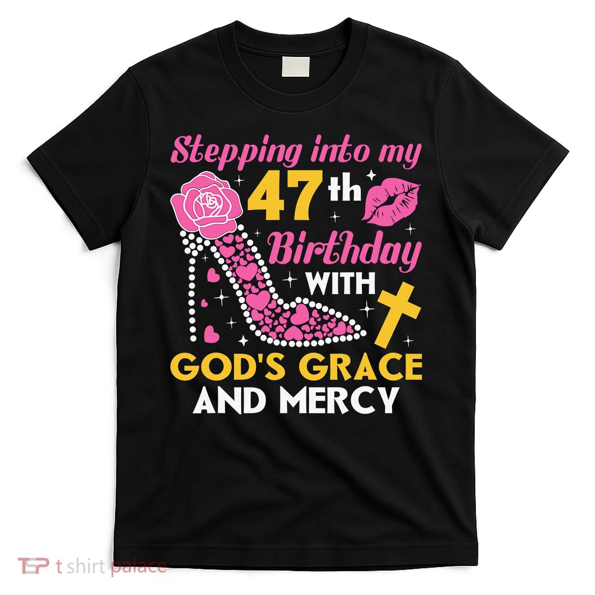 Stepping Into My 47th Birthday With God's Graces Mercy T-Shirt