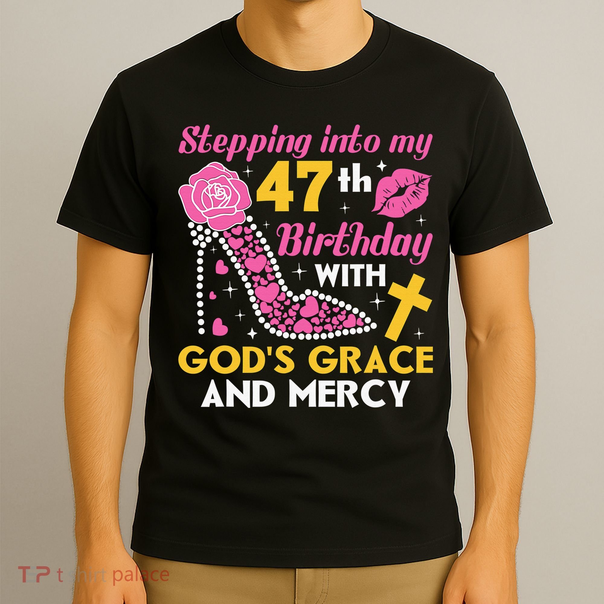 Stepping Into My 47th Birthday With God's Graces Mercy T-Shirt