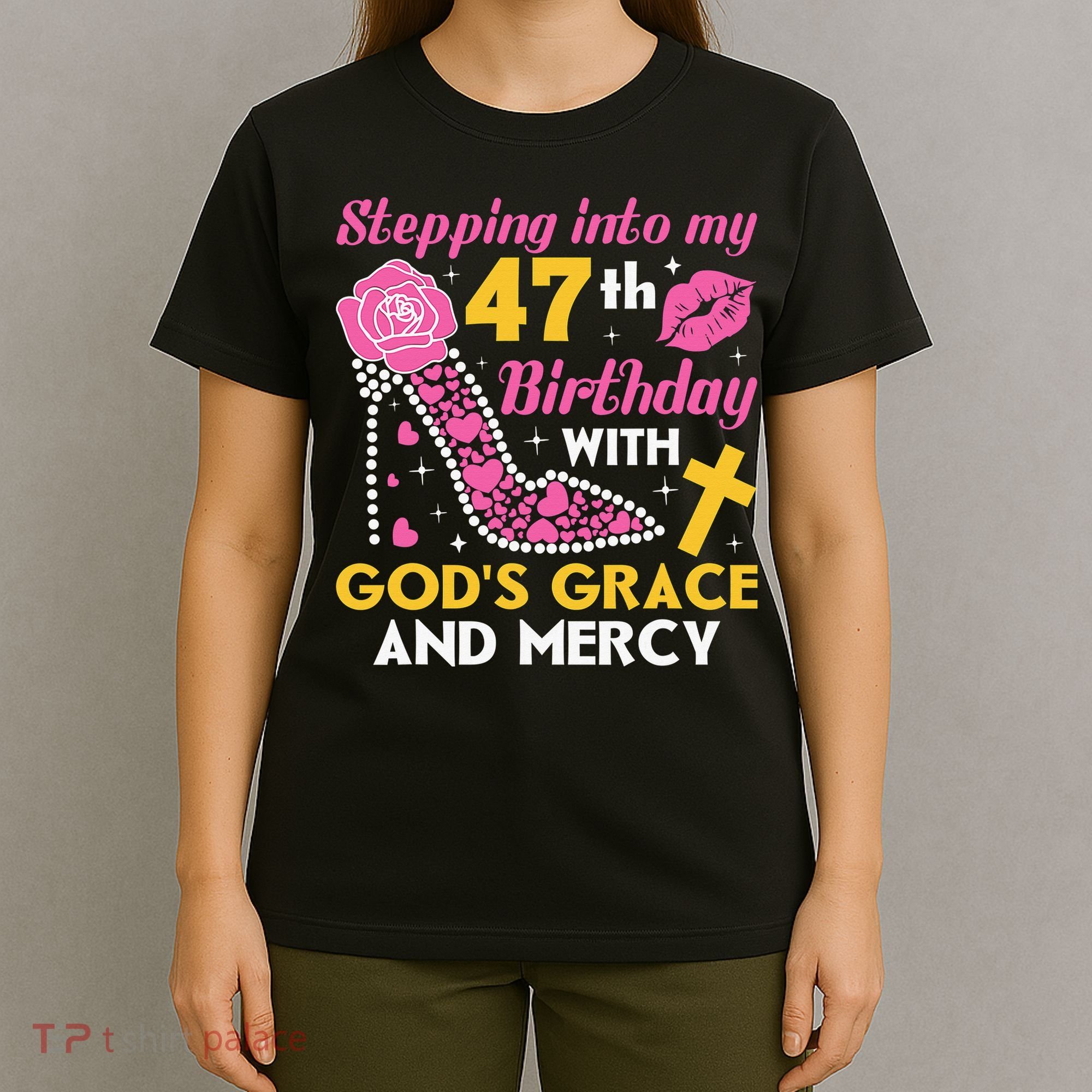 Stepping Into My 47th Birthday With God's Graces Mercy T-Shirt