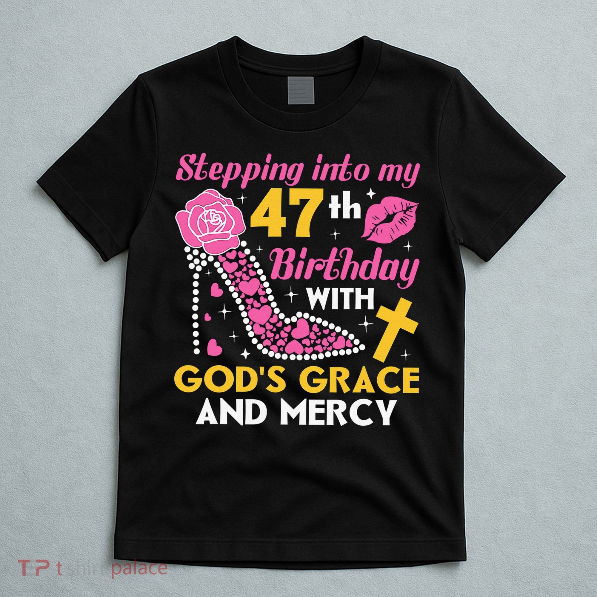Stepping Into My 47th Birthday With God's Graces Mercy T-Shirt