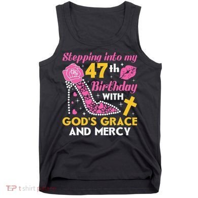 Stepping Into My 47th Birthday With God's Graces Mercy Tank Top