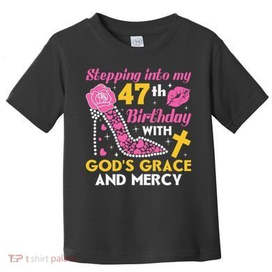 Stepping Into My 47th Birthday With God's Graces Mercy Toddler T-Shirt