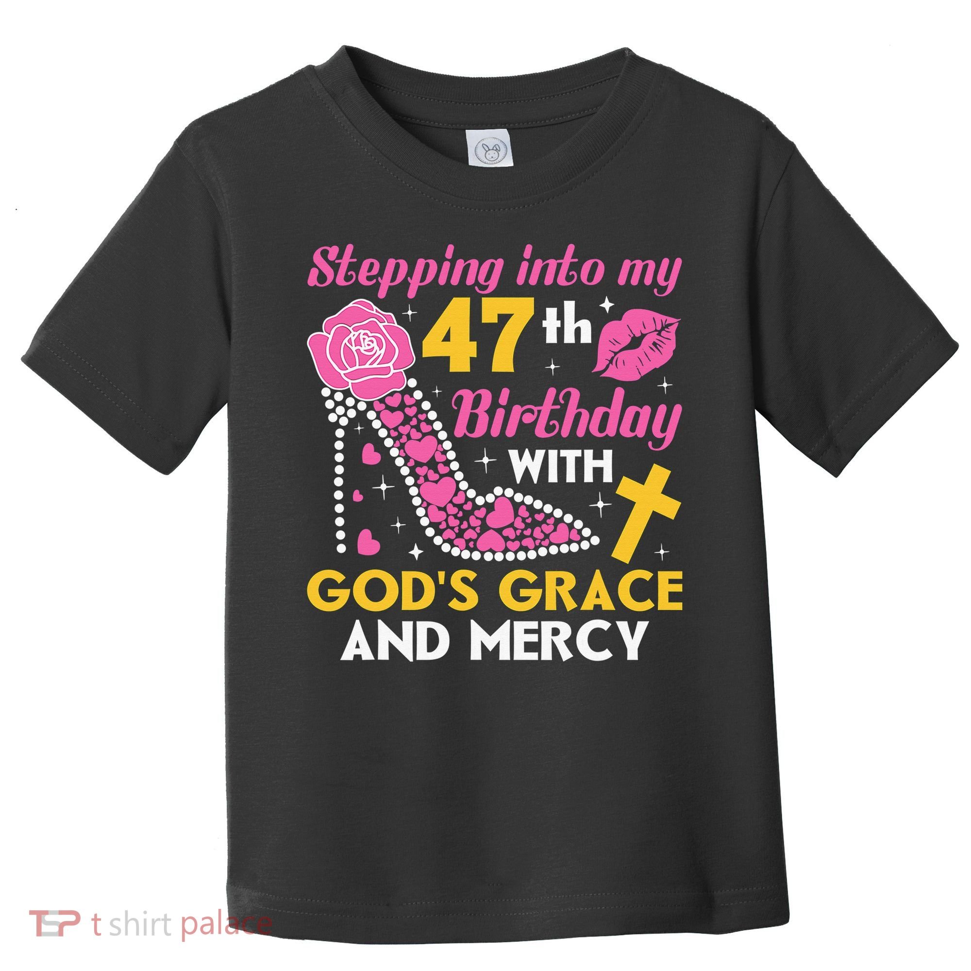 Stepping Into My 47th Birthday With God's Graces Mercy Toddler T-Shirt