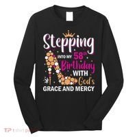 Stepping Into My 58th Birthday With God's Graces Mercy Long Sleeve Shirt thumb 0