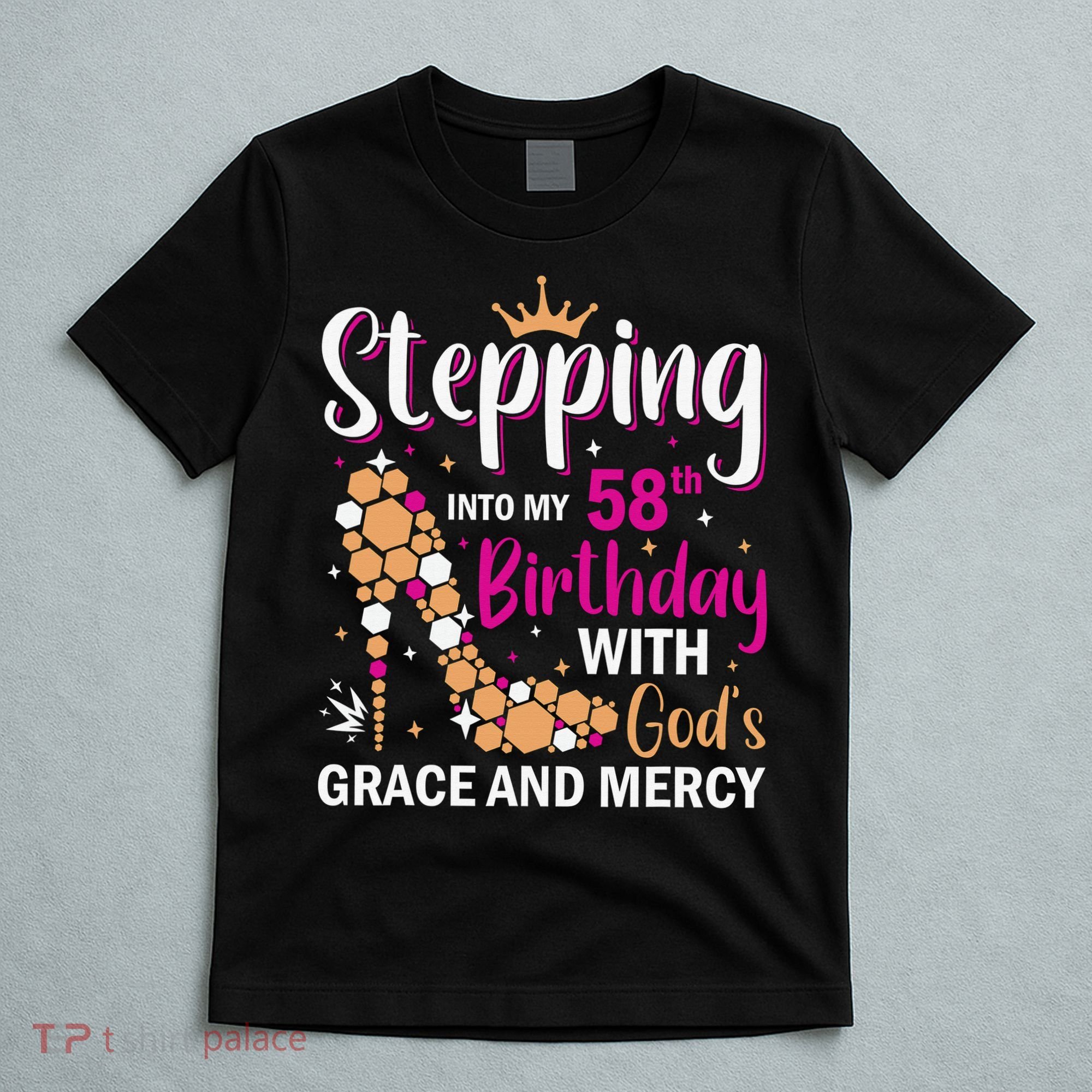 Stepping Into My 58th Birthday With God's Graces Mercy T-Shirt