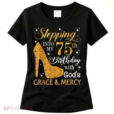 Stepping into my 75th birthday with God's grace & Mercy Tee Women's T-Shirt