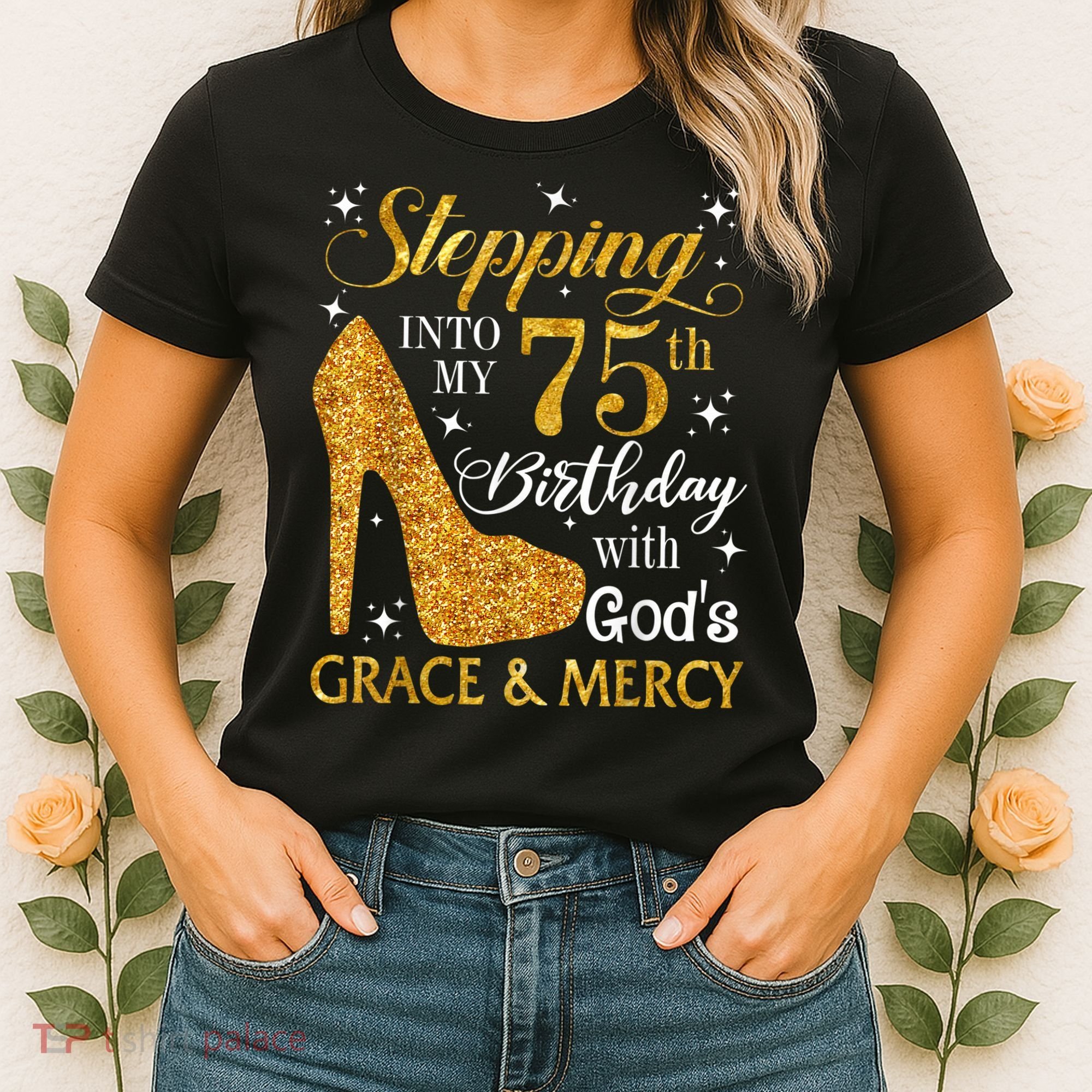 Stepping into my 75th birthday with God's grace & Mercy Tee Women's T-Shirt