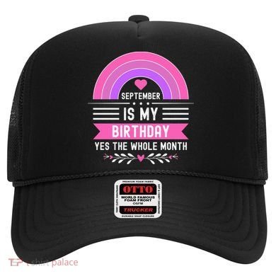 September Is My Birthday Yes The Whole Month Hat