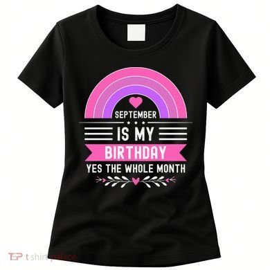 September Is My Birthday Yes The Whole Month Women's T-Shirt