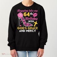 Stepping Into My 64th Birthday With God's Graces Mercy Women's Sweatshirt thumb 0