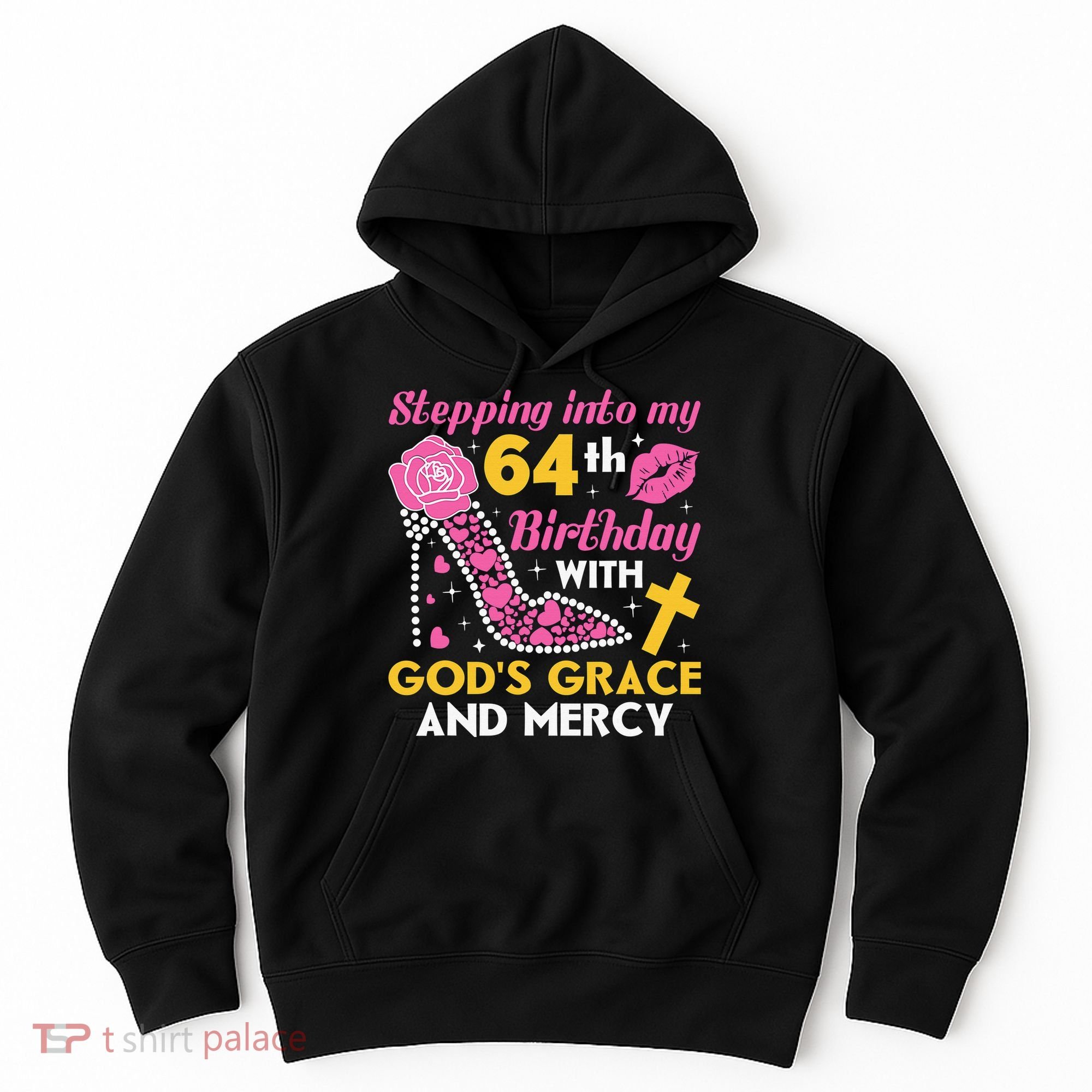 Stepping Into My 64th Birthday With God's Graces Mercy Hoodie
