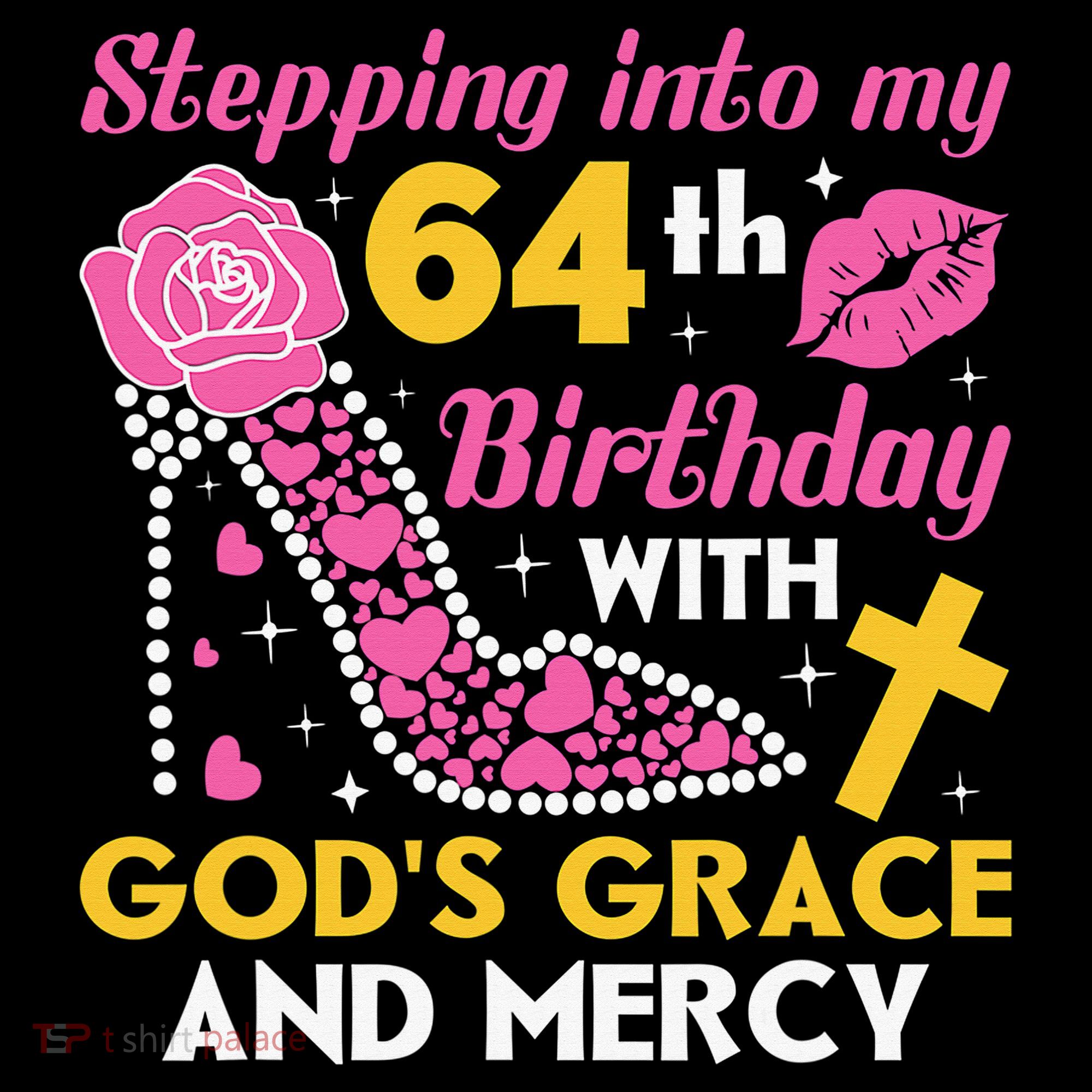 Stepping Into My 64th Birthday With God's Graces Mercy Hoodie