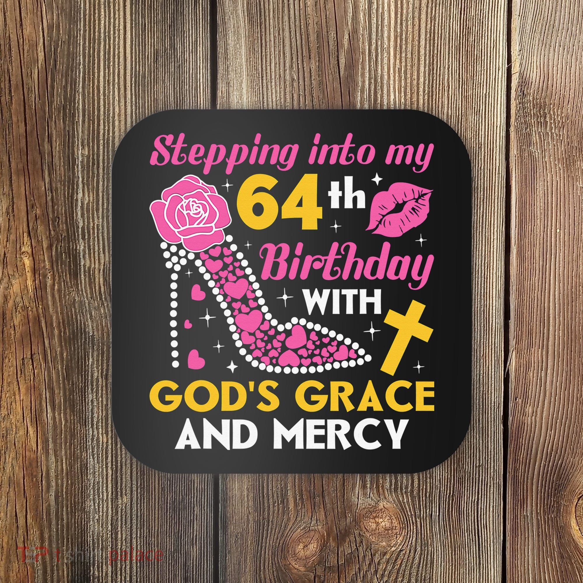 Stepping Into My 64th Birthday With God's Graces Mercy Coaster
