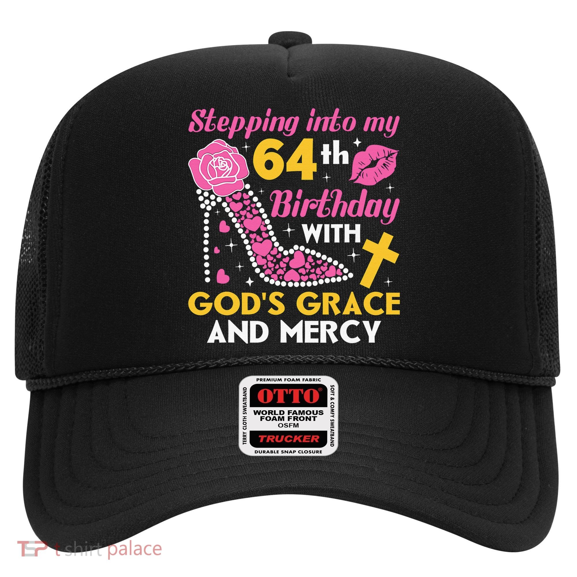 Stepping Into My 64th Birthday With God's Graces Mercy Hat