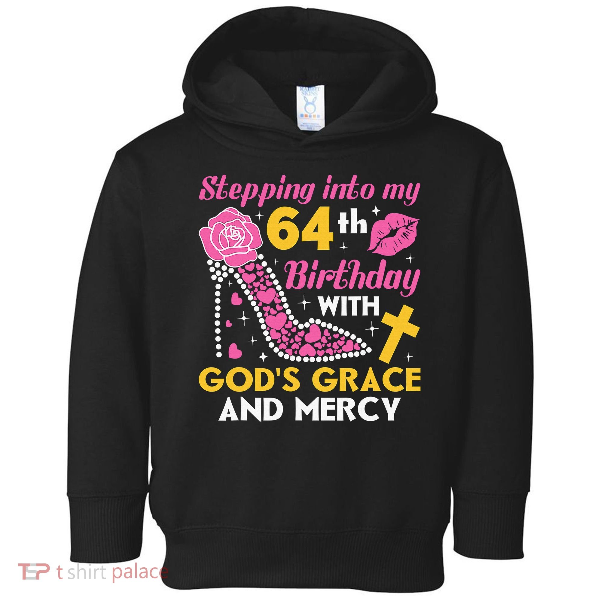 Stepping Into My 64th Birthday With God's Graces Mercy Toddler Hoodie