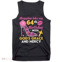 Stepping Into My 64th Birthday With God's Graces Mercy Tank Top thumb 0