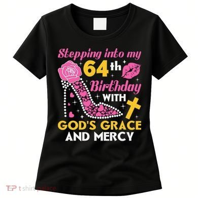 Stepping Into My 64th Birthday With God's Graces Mercy Women's T-Shirt
