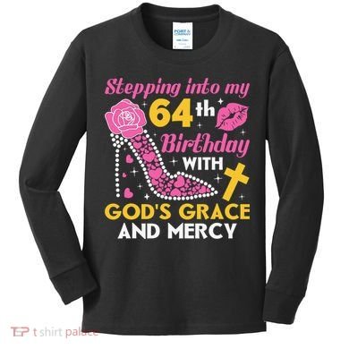 Stepping Into My 64th Birthday With God's Graces Mercy Kids Long Sleeve Shirt