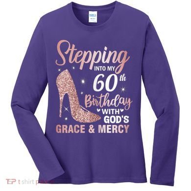 Stepping Into My 60th Birthday 60 Year Old Bday Women's Long Sleeve Shirt