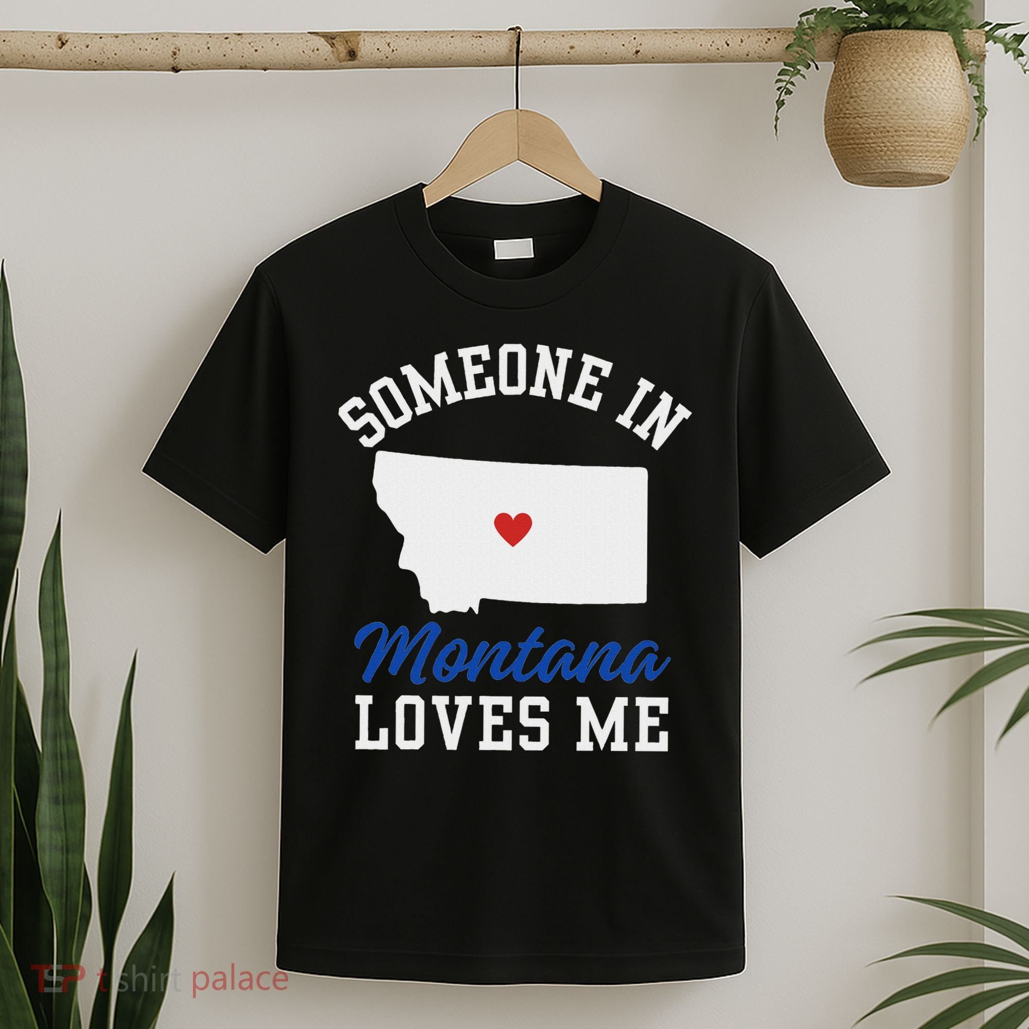 Someone In Montana Loves Me, Montana Affection From Afar T-Shirt
