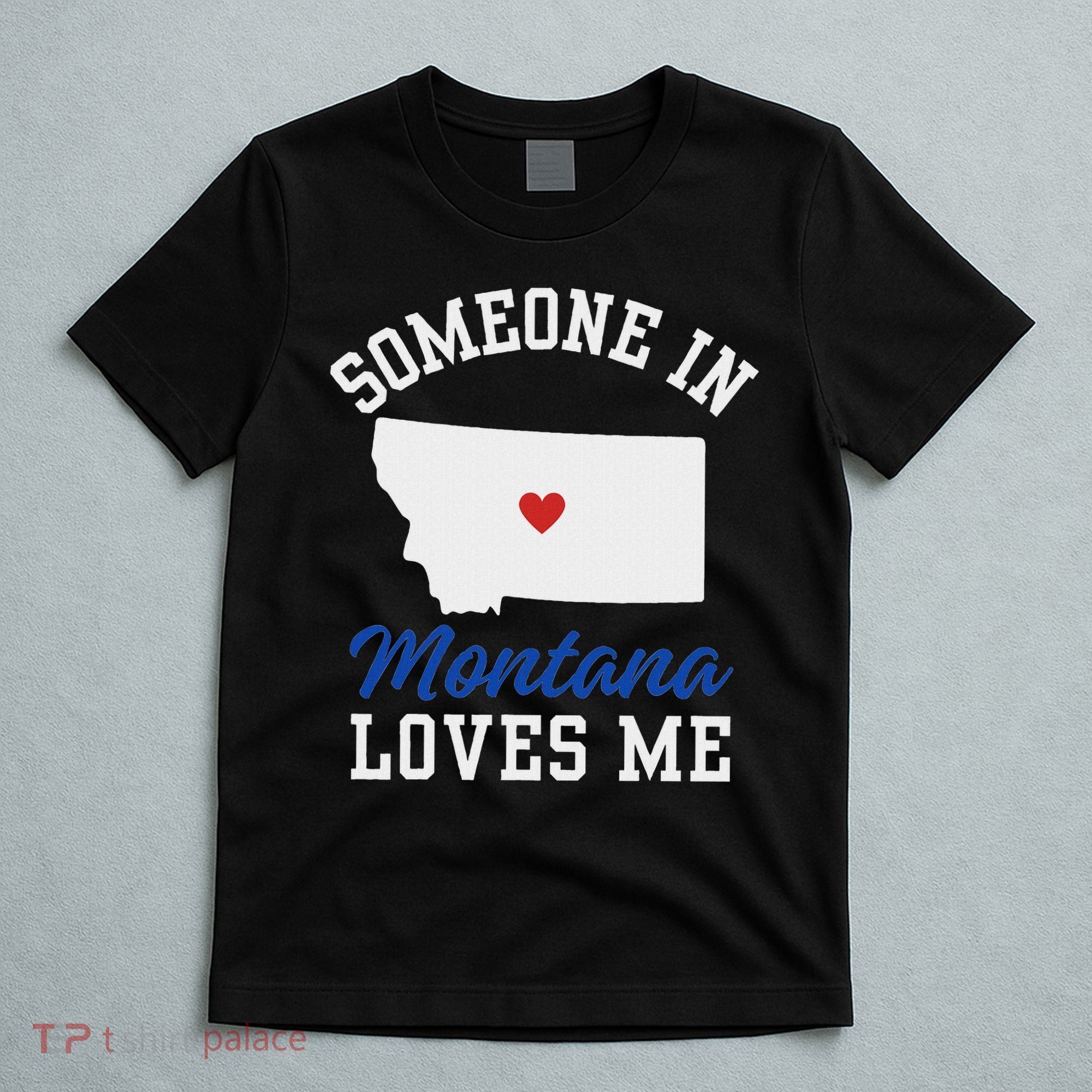 Someone In Montana Loves Me, Montana Affection From Afar T-Shirt