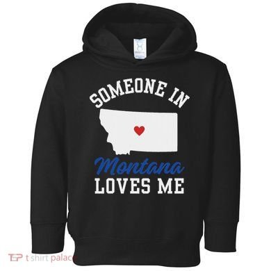 Someone In Montana Loves Me, Montana Affection From Afar Toddler Hoodie