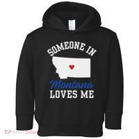 Someone In Montana Loves Me, Montana Affection From Afar Toddler Hoodie thumb 0