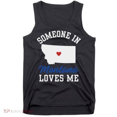 Someone In Montana Loves Me, Montana Affection From Afar Tank Top