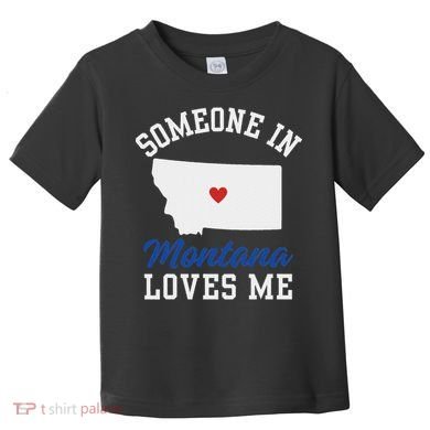 Someone In Montana Loves Me, Montana Affection From Afar Toddler T-Shirt