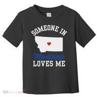 Someone In Montana Loves Me, Montana Affection From Afar Toddler T-Shirt thumb 0