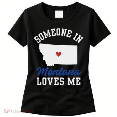 Someone In Montana Loves Me, Montana Affection From Afar Women's T-Shirt