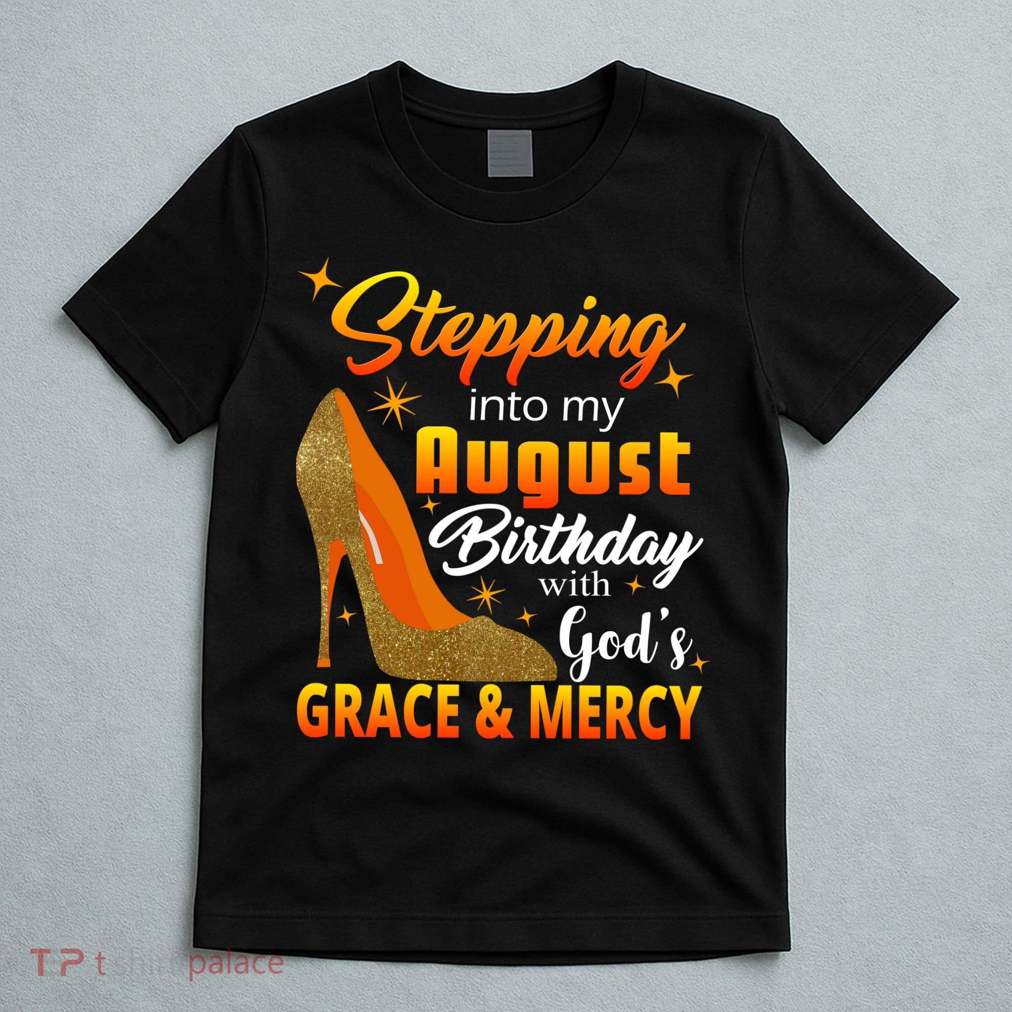 Stepping Into My August Birthday With God's Grace And Mercy T-Shirt