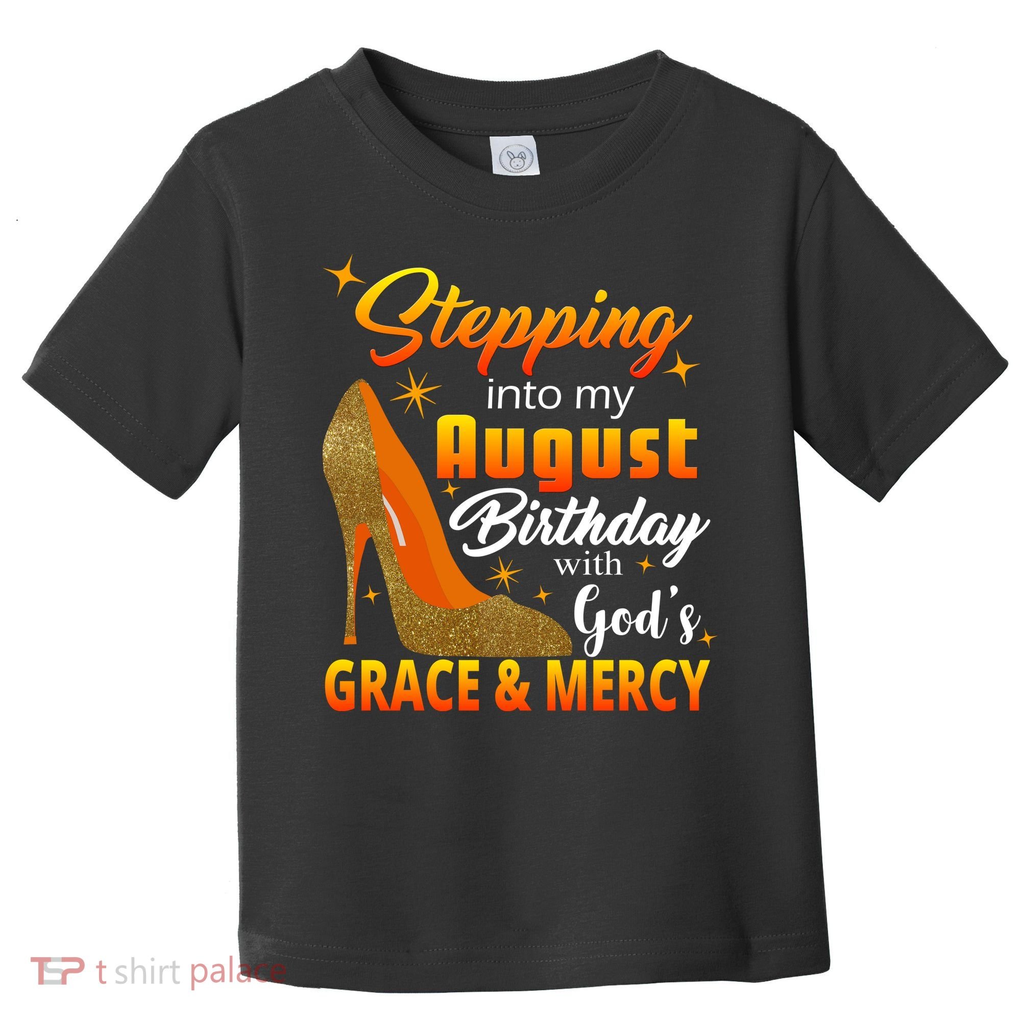 Stepping Into My August Birthday With God's Grace And Mercy Toddler T-Shirt