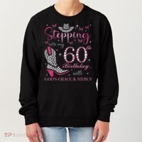 Stepping Into My 60th Birthday With God'S Grace And Mercy Women's Sweatshirt thumb 0