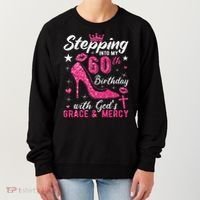 Stepping Into My 60th Birthday With Gods Grace And Mercy Women's Sweatshirt thumb 0