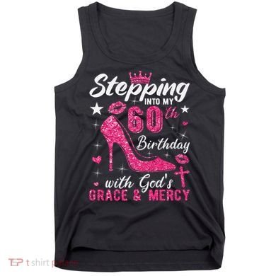 Stepping Into My 60th Birthday With Gods Grace And Mercy Tank Top