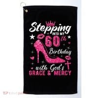 Stepping Into My 60th Birthday With Gods Grace And Mercy Golf Towel thumb 0
