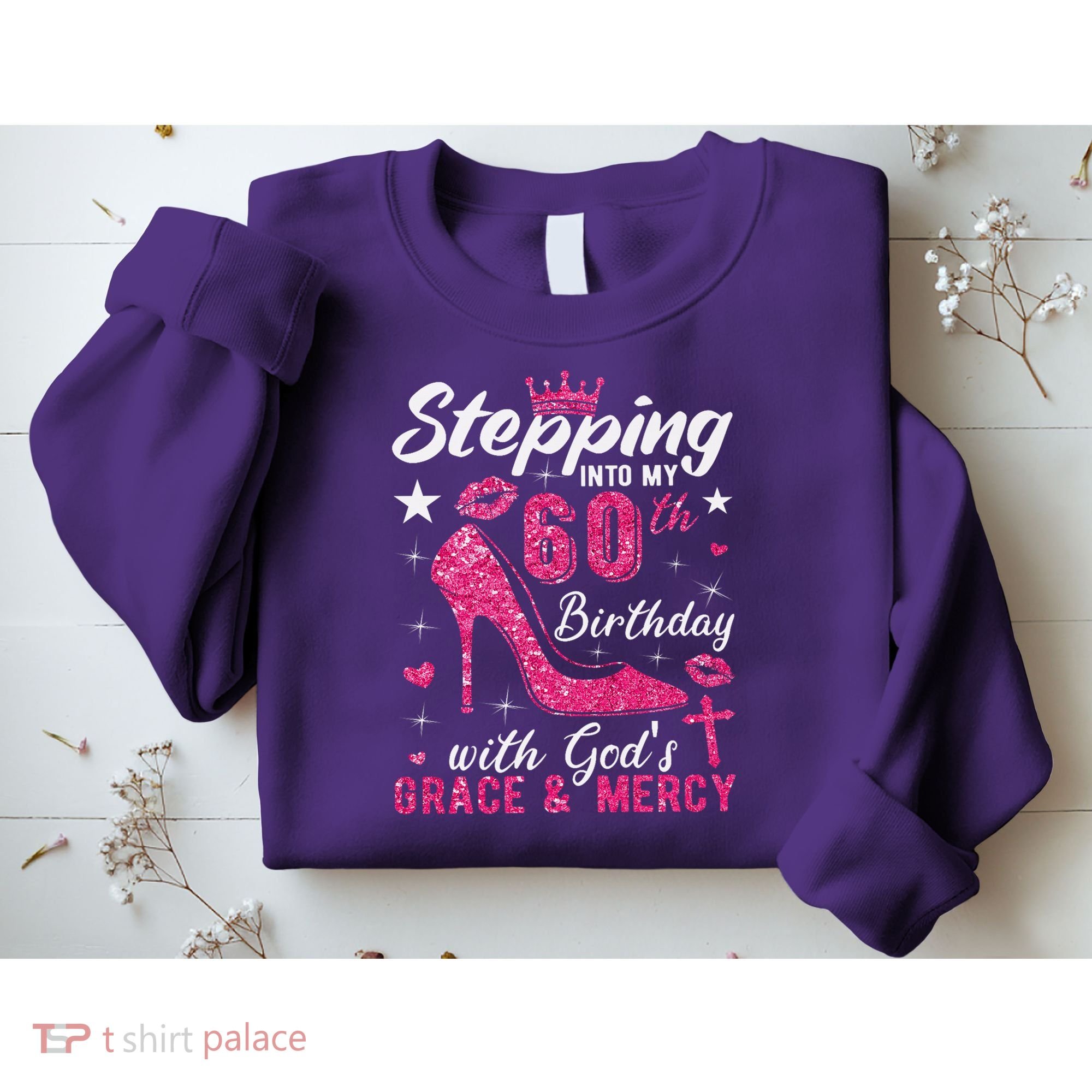 Stepping Into My 60th Birthday With Gods Grace And Mercy Sweatshirt