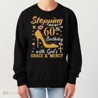 Stepping Into My 60th Birthday With Gods Grace And Mercy Women's Sweatshirt thumb 0