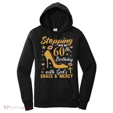 Stepping Into My 60th Birthday With Gods Grace And Mercy Women's Hoodie
