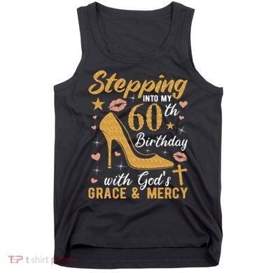 Stepping Into My 60th Birthday With Gods Grace And Mercy Tank Top