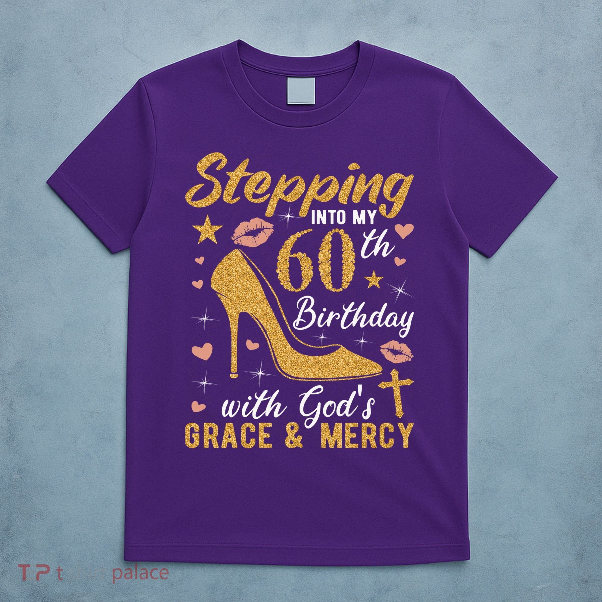 Stepping Into My 60th Birthday With Gods Grace And Mercy T-Shirt
